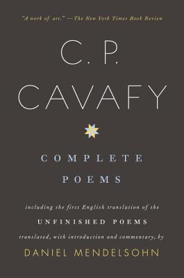 Complete Poems of C. P. Cavafy: Including the First English Translation of the Unfinished Poems By C.P. Cavafy, Daniel Mendelsohn (Translated by) Cover Image