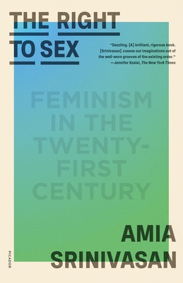The Right to Sex: Feminism in the Twenty-First Century By Amia Srinivasan Cover Image