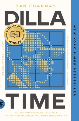 Dilla Time: The Life and Afterlife of J Dilla, the Hip-Hop Producer Who Reinvented Rhythm By Dan Charnas Cover Image