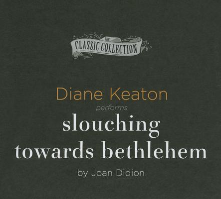 Slouching Towards Bethlehem By Joan Didion, Diane Keaton (Read by) Cover Image