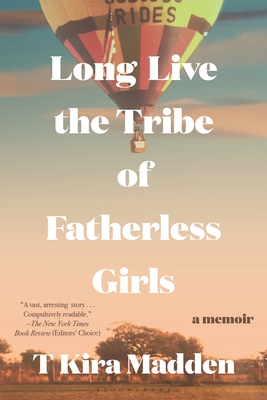 Long Live the Tribe of Fatherless Girls: A Memoir By T Kira Madden Cover Image