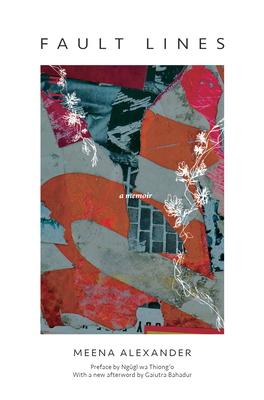 Fault Lines: A Memoir By Meena Alexander, Ngũgĩ Wa Thiong'o (Preface by), Gaiutra Bahadur (Afterword by) Cover Image