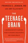 The Teenage Brain: A Neuroscientist's Survival Guide to Raising Adolescents and Young Adults By Frances E. Jensen, Amy Ellis Nutt Cover Image