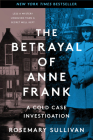 The Betrayal of Anne Frank: A Cold Case Investigation By Rosemary Sullivan Cover Image