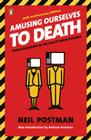 Amusing Ourselves to Death: Public Discourse in the Age of Show Business By Neil Postman, Andrew Postman (Introduction by) Cover Image