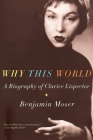 Why This World: A Biography of Clarice Lispector By Benjamin Moser Cover Image