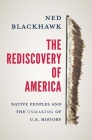 The Rediscovery of America: Native Peoples and the Unmaking of U.S. History By Ned Blackhawk Cover Image