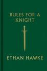 Rules for a Knight By Ethan Hawke Cover Image