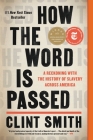 How the Word Is Passed: A Reckoning with the History of Slavery Across America By Clint Smith Cover Image