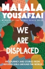 We Are Displaced: My Journey and Stories from Refugee Girls Around the World By Malala Yousafzai Cover Image