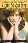 Secrets of the Flesh: A Life of Colette By Judith Thurman Cover Image