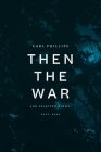 Then the War: And Selected Poems, 2007-2020 By Carl Phillips Cover Image