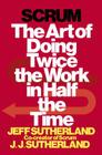 Scrum: The Art of Doing Twice the Work in Half the Time By Jeff Sutherland, J.J. Sutherland Cover Image