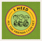 I Need All the Friends I Can Get (Peanuts) By Charles M. Schulz Cover Image