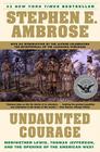 Undaunted Courage: Meriwether Lewis Thomas Jefferson and the Opening of the American West By Stephen E. Ambrose Cover Image