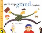 Next Stop Grand Central By Maira Kalman, Maira Kalman (Illustrator) Cover Image