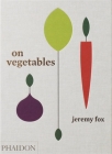 On Vegetables: Modern Recipes for the Home Kitchen By Jeremy Fox, Noah Galuten, David Chang (Contributions by) Cover Image
