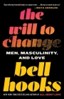 The Will to Change: Men, Masculinity, and Love By bell hooks Cover Image