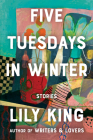 Five Tuesdays in Winter By Lily King Cover Image