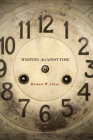 Writing Against Time By Michael W. Clune Cover Image