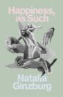 Happiness, as Such By Natalia Ginzburg, Minna Proctor (Translated by) Cover Image
