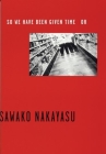 So We Have Been Given Time or By Sawako Nakayasu Cover Image