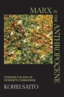 Marx in the Anthropocene: Towards the Idea of Degrowth Communism By Kohei Saito Cover Image