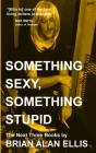 Something Sexy, Something Stupid: The Next Three Books By Bud Smith (Introduction by), Elizabeth Ellen (Contribution by), Brian Alan Ellis Cover Image