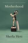 Motherhood: A Novel By Sheila Heti Cover Image