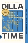 Dilla Time: The Life and Afterlife of J Dilla, the Hip-Hop Producer Who Reinvented Rhythm By Dan Charnas Cover Image