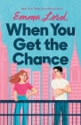 When You Get the Chance: A Novel By Emma Lord Cover Image