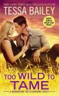 Too Wild to Tame (Romancing the Clarksons #2) By Tessa Bailey Cover Image
