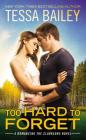 Too Hard to Forget (Romancing the Clarksons #3) By Tessa Bailey Cover Image