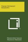 Those Without Shadows By Francoise Sagan, Frances Frenaye Cover Image