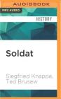 Soldat: Reflections of a German Solider, 1936-1949 By Siegfried Knappe, Ted Brusaw, John Wray (Read by) Cover Image