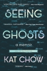 Seeing Ghosts: A Memoir By Kat Chow Cover Image