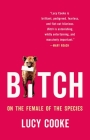 Bitch: On the Female of the Species By Lucy Cooke Cover Image
