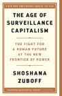 The Age of Surveillance Capitalism: The Fight for a Human Future at the New Frontier of Power By Shoshana Zuboff Cover Image