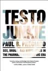 Testo Junkie: Sex, Drugs, and Biopolitics in the Pharmacopornographic Era By Paul B. Preciado, Bruce Benderson (Translator) Cover Image