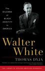 Walter White: The Dilemma of Black Identity in America (Library of African American Biography) By Thomas Dyja Cover Image
