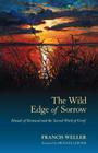 The Wild Edge of Sorrow: Rituals of Renewal and the Sacred Work of Grief By Francis Weller, Michael Lerner (Foreword by) Cover Image