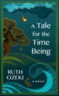 A Tale for the Time Being By Ruth Ozeki Cover Image