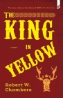 The King in Yellow: and Other Stories By Robert W. Chambers Cover Image