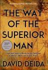 The Way of the Superior Man: A Spiritual Guide to Mastering the Challenges of Women, Work, and Sexual Desire (20th Anniversary Edition) By David Deida Cover Image