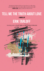 Tell Me the Truth About Love By Erik Tarloff Cover Image