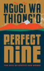 The Perfect Nine: The Epic of Gĩkũyũ And Mũmbi By Ngũgĩ Wa Thiong'o, Benjamin A. Onyango (Read by) Cover Image