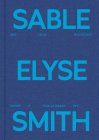 Sable Elyse Smith: And Blue in a Decade Where It Finally Means Sky By Sable Elyse Smith (Artist), Nana Kwame Adjei-Brenyah (Text by (Art/Photo Books)), Horace Ballard (Text by (Art/Photo Books)) Cover Image
