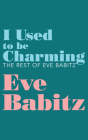 I Used to Be Charming: The Rest of Eve Babitz By Eve Babitz, Molly Lambert (With), Sara Kramer (Editor) Cover Image