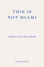 This Is Not Miami By Fernanda Melchor, Sophie Hughes (Translator) Cover Image