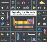 Exploring the Elements: A Complete Guide to the Periodic Table By Sara Gillingham (By (artist)), Isabel Thomas Cover Image